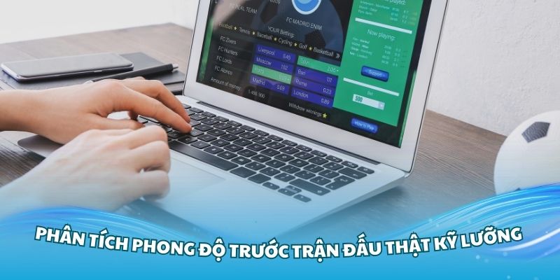 Cần phải phân tích phong độ trước trận đấu thật kỹ lưỡng